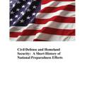 Civil Defense and Homeland Security: A Short History of National Preparedness Efforts