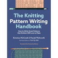 The Knitting Pattern Writing Handbook: How to Write Great Patterns That Knitters Will Love to Make