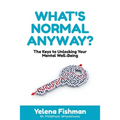 What's Normal Anyway?: The Keys to Unlocking Your Mental Well-Being