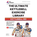 The Ultimate Kettlebell Exercise Library: 365 Kettlebell Movements to Build Strength, Enhance Athleticism, and Improve Your Health Every Day