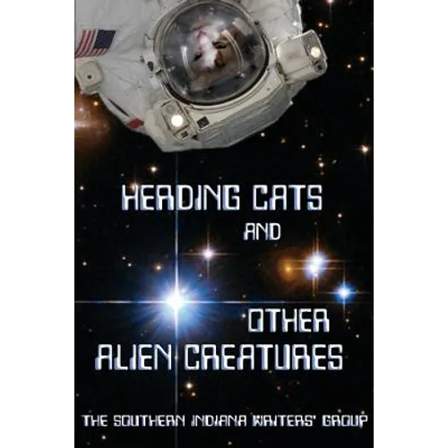 Herding Cats and Other Alien Creatures: The Indian Creek Anthology Series Volume 21