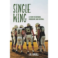 Single Wing: A Story of Boyhood, Friendship, and Football