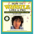 How to Whistle Like a Pro