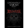 Ordinarily Sarah: Book II: Relentless