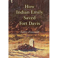 How Indian Emily Saved Fort Davis