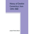 History of Cheshire, Connecticut, from 1694-1840, including Prospect, which, as Columbia parish, was a part of Cheshire until 1829