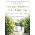 Praying the Scriptures for Your Children 20th Anniversary Edition: Discover How to Pray God's Purpose for Their Lives