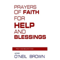 Prayers of Faith for Help and Blessings: Pray and Believe God