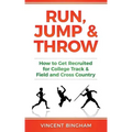 Run, Jump, and Throw: How to Get Recruited for College Track & Field and Cross Country