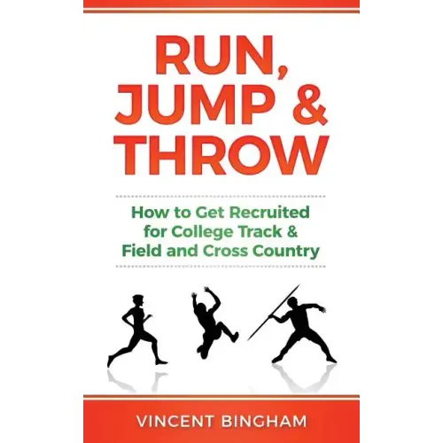 Run, Jump, and Throw: How to Get Recruited for College Track & Field and Cross Country