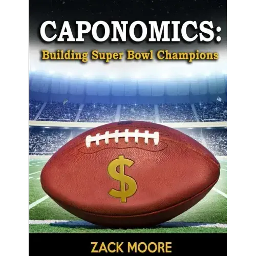 Caponomics: Building Super Bowl Champions