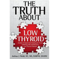 The Truth About Low Thyroid: Stories of Hope and Healing for Those Suffering with Hashimoto's Low Thyroid Disease