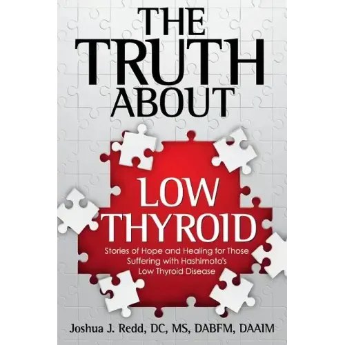 The Truth About Low Thyroid: Stories of Hope and Healing for Those Suffering with Hashimoto's Low Thyroid Disease