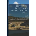 History of Sanpete and Emery Counties, Utah: With Sketches of Cities, Towns and Villages, Chronology of Important Events, Records of Indian Wars, Port
