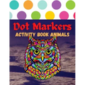 Dot Markers Activity Book Animals: 100 Animals to Color, for Toddlers, Preschool, and Kindergarten Kids