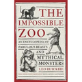 The Impossible Zoo: An Encyclopedia of Fabulous Beasts and Mythical Monsters