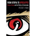 From Utopia to Apocalypse: Science Fiction and the Politics of Catastrophe