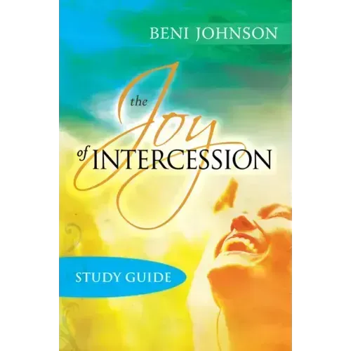 The Joy of Intercession Study Guide: Becoming a Happy Intercessor