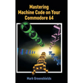 Mastering Machine Code on Your Commodore 64