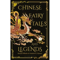 Chinese Fairy Tales and Legends: A Gift Edition of 73 Enchanting Chinese Folk Stories and Fairy Tales