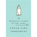 The Miracle Cures of Dr. Aira