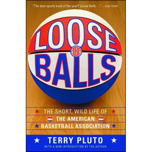 Loose Balls: The Short, Wild Life of the American Basketball Association