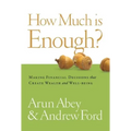 How Much Is Enough?: Making Financial Decisions That Create Wealth and Well-Being