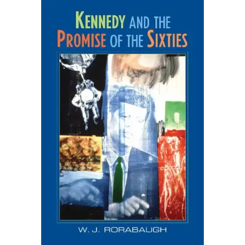 Kennedy and the Promise of the Sixties