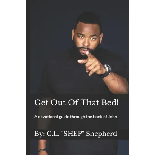 Get Out Of That Bed!: A devotional guide through the book of John