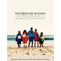 Navigating Autism: The Essential How to by Parents for Parents