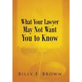 What Your Lawyer May Not Want You to Know