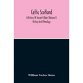 Celtic Scotland: A History Of Ancient Alban (Volume I) History And Ethnology
