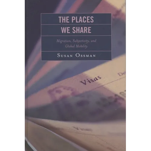 Places We Share: Migration, Subjectivity, and Global Mobility