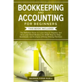 Bookkeeping and Accounting for Beginners: 2 Books in 1: The Definitive Guide to Learn How to Organize and Grow your Small Business for 2020 Step-by-St