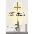 The Weaver: A Journey of God's Calling