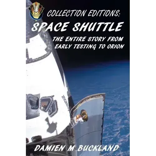 Collection Editions: Space Shuttle: The Entire Story From Early Testing to Orion