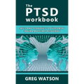 The PTSD Workbook: Skills and Techniques to Overcoming Trauma and Start Recovering