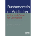Fundamentals of Addiction: A Practical Guide for Counsellors