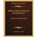 Mithraic Mysteries Restored and Modernized: A Drama of Interior Initiation