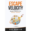 Escape Velocity: Better Metrics for Agile Teams