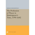 The Profession of Player in Shakespeare's Time, 1590-1642
