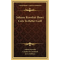 Johnny Revolta's Short Cuts to Better Golf