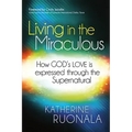 Living in the Miraculous: How God's Love Is Expressed Through the Supernatural