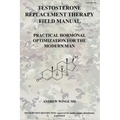 Fm-Trt-001: Testosterone Replacement Therapy Field Manual: Practical Hormonal Optimization for the Modern Man