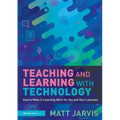 Teaching and Learning with Technology: How to Make E-Learning Work for You and Your Learners