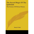 The Sacred Magic Of The Qabbalah: The Science Of Divine Names