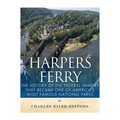 Harpers Ferry: The History of the Federal Armory that Became One of America's Most Famous National Parks