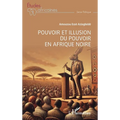Pouvoir et illusion du pouvoir en Afrique Noire
