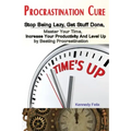 Procrastination Cure: Stop Being Lazy, Get Stuff Done, Master Your Time, Increase Your Productivity And Level Up by Beating Procrastination