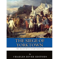 The Greatest Revolutionary War Battles: The Siege of Yorktown